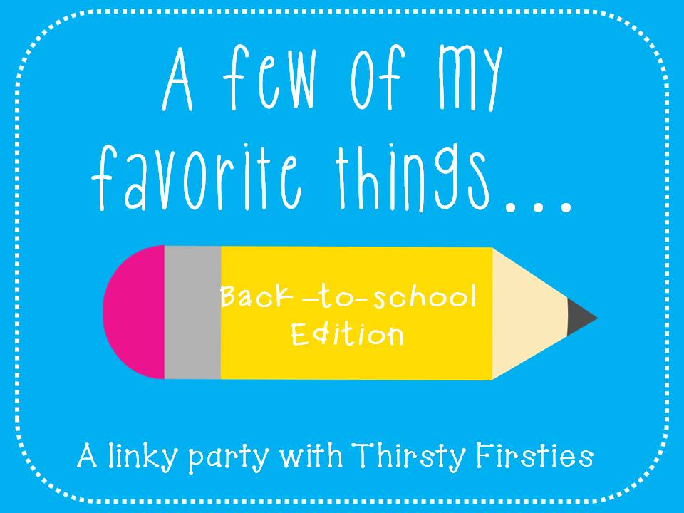 These Are A Few Of My Favorite Things   Back To School Edition  Linky