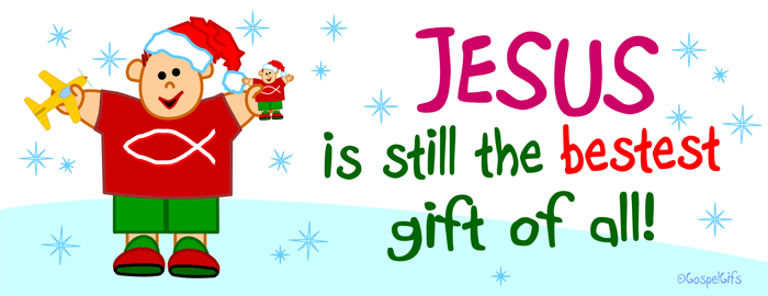 Jesus Is Still The Bestest Gift Of All    Free Christian Clip Art